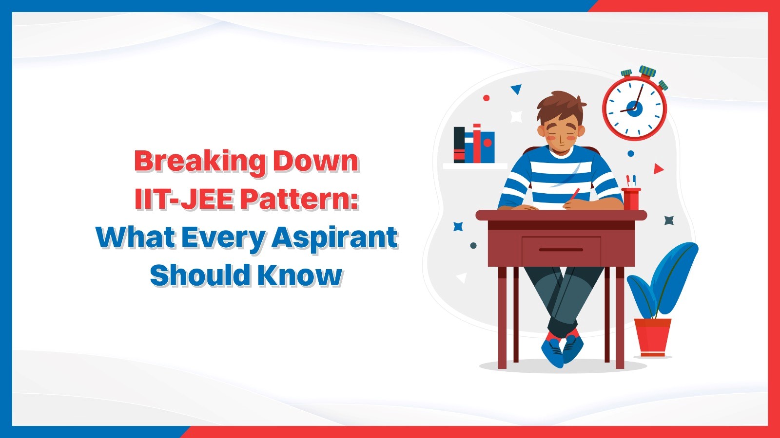 Breaking Down IIT-JEE Pattern What Every Aspirant Should Know.jpg